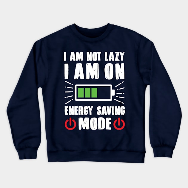 I'm Not Lazy I'm On Energy Saving Mode Crewneck Sweatshirt by TomCage